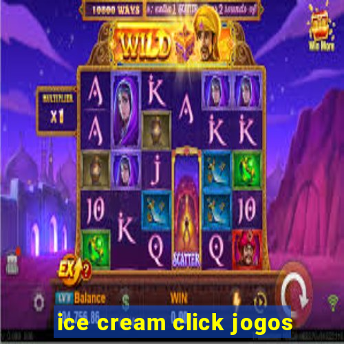 ice cream click jogos